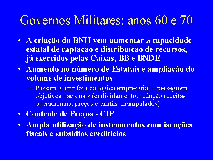 Governos Militares: anos 60 e 70 • A criação do BNH vem aumentar a