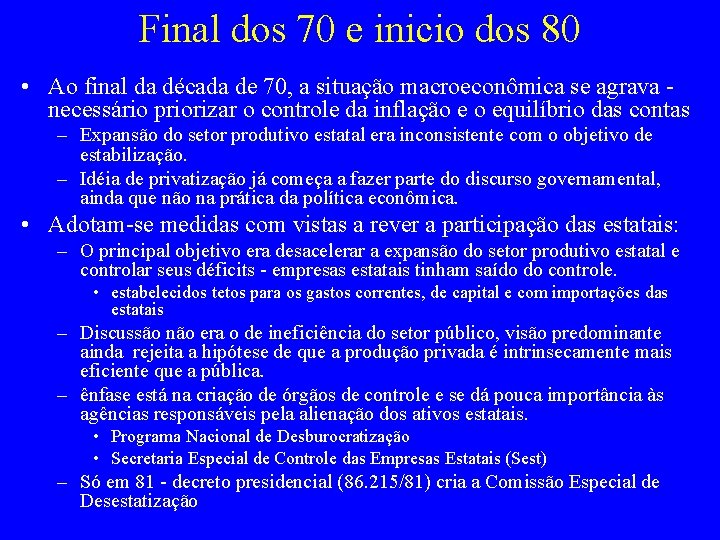 Final dos 70 e inicio dos 80 • Ao final da década de 70,