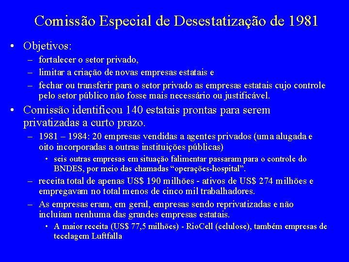 Comissão Especial de Desestatização de 1981 • Objetivos: – fortalecer o setor privado, –