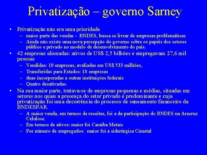 Privatização – governo Sarney • Privatização não era uma prioridade – maior parte das