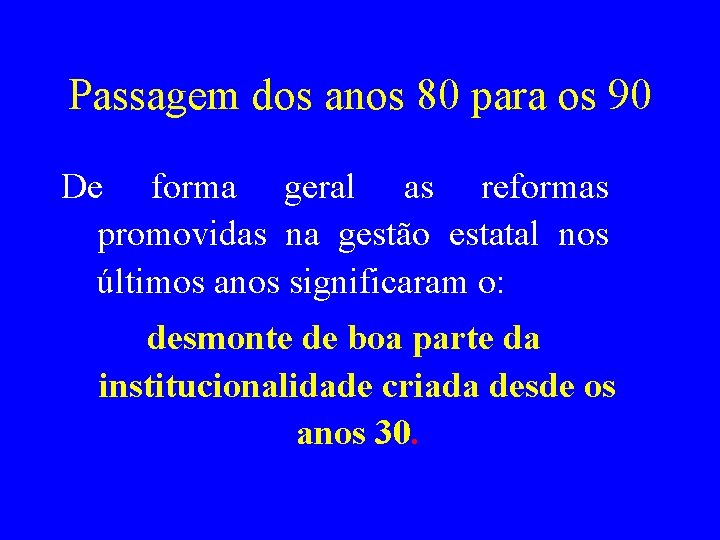 Passagem dos anos 80 para os 90 De forma geral as reformas promovidas na