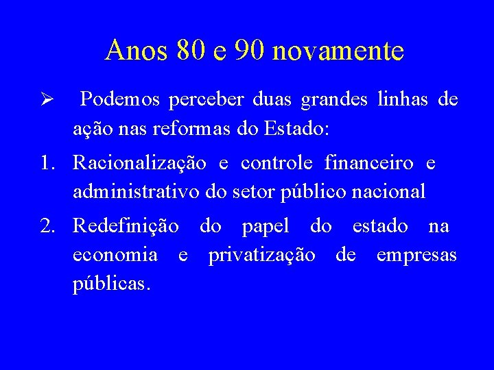 Anos 80 e 90 novamente Ø Podemos perceber duas grandes linhas de ação nas