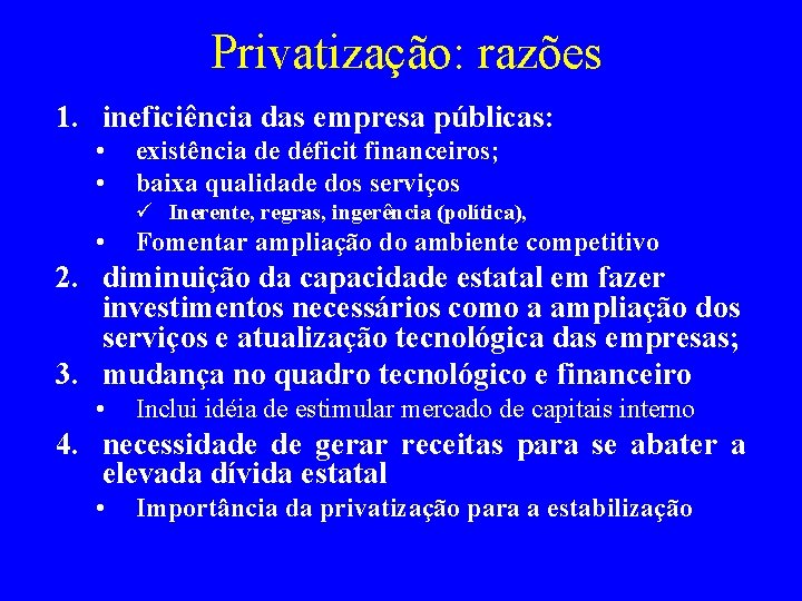 Privatização: razões 1. ineficiência das empresa públicas: • • existência de déficit financeiros; baixa