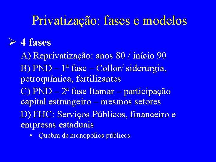Privatização: fases e modelos Ø 4 fases A) Reprivatização: anos 80 / início 90
