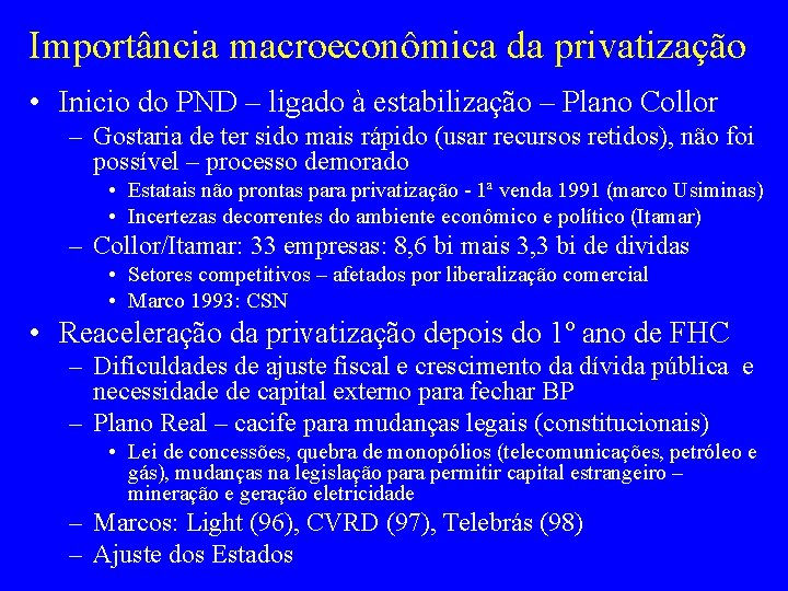 Importância macroeconômica da privatização • Inicio do PND – ligado à estabilização – Plano