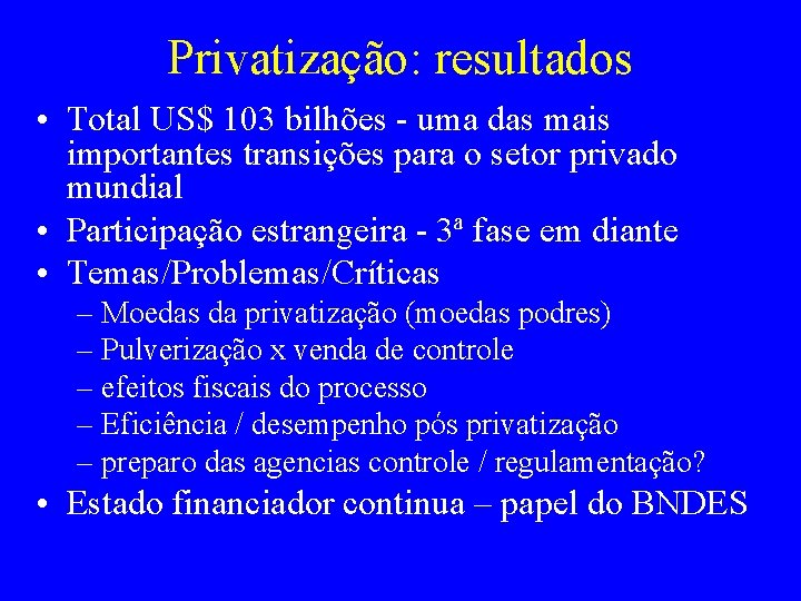 Privatização: resultados • Total US$ 103 bilhões - uma das mais importantes transições para