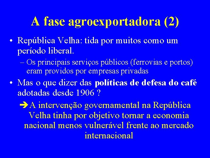 A fase agroexportadora (2) • República Velha: tida por muitos como um período liberal.