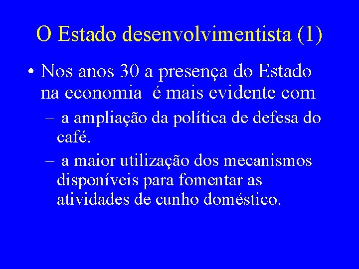 O Estado desenvolvimentista (1) • Nos anos 30 a presença do Estado na economia