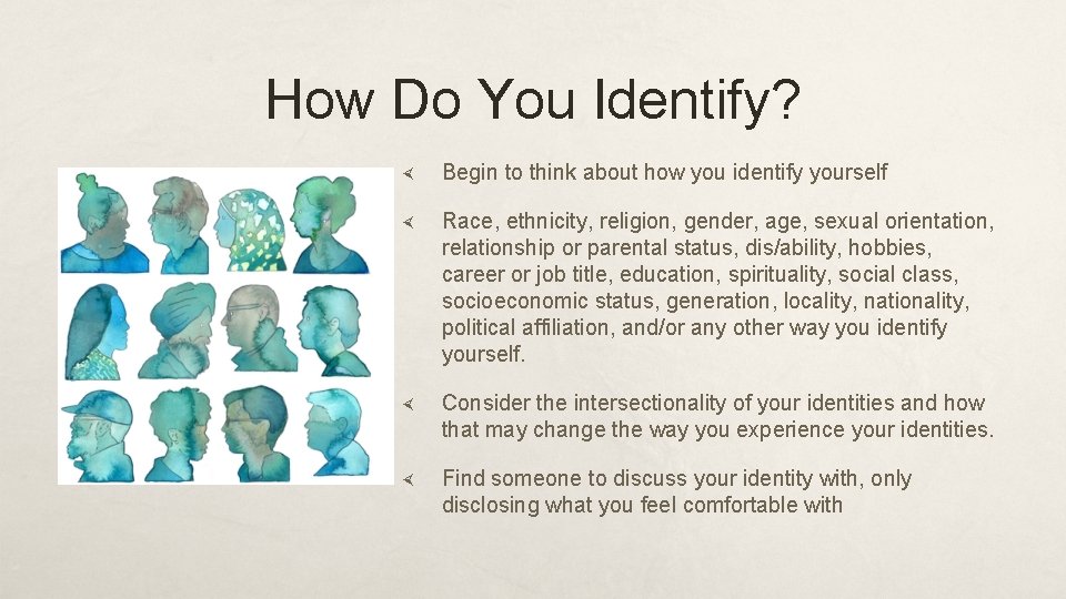 How Do You Identify? Begin to think about how you identify yourself Race, ethnicity,