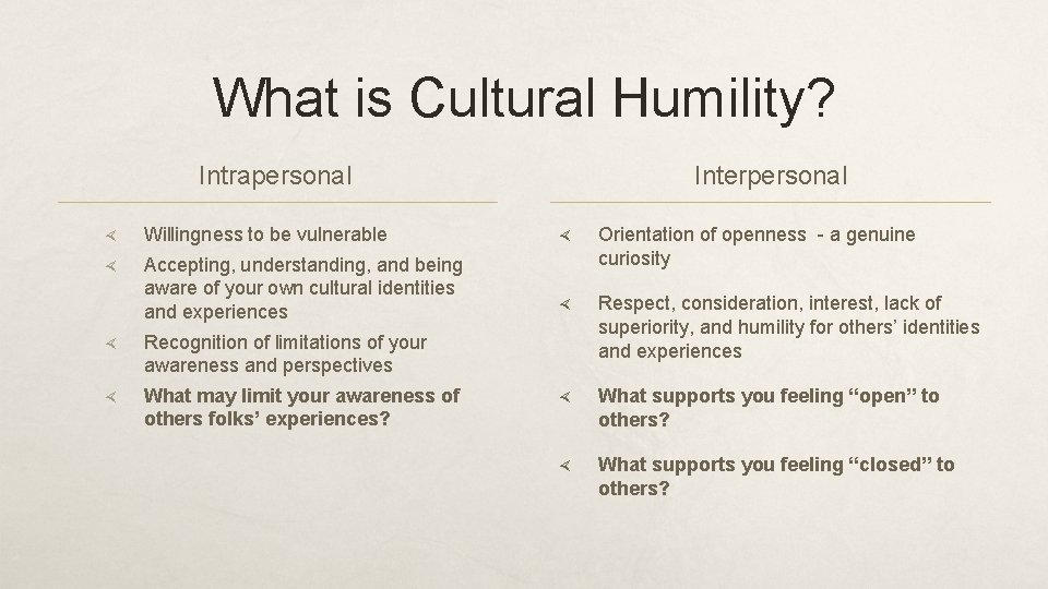 What is Cultural Humility? Intrapersonal Willingness to be vulnerable Accepting, understanding, and being aware