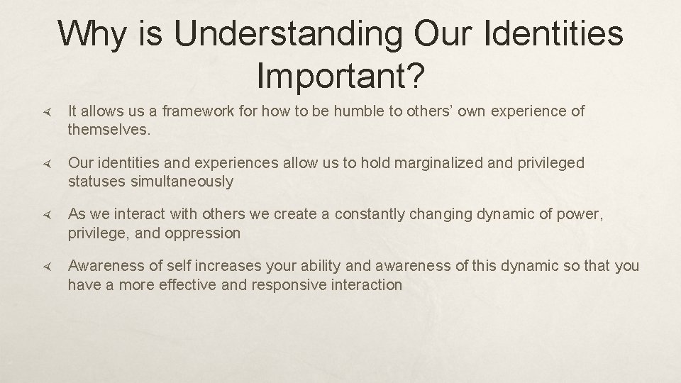 Why is Understanding Our Identities Important? It allows us a framework for how to