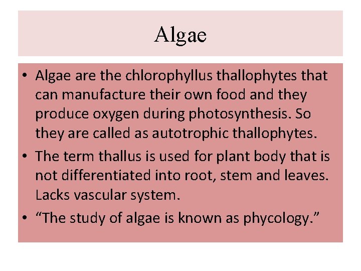 Algae • Algae are the chlorophyllus thallophytes that can manufacture their own food and