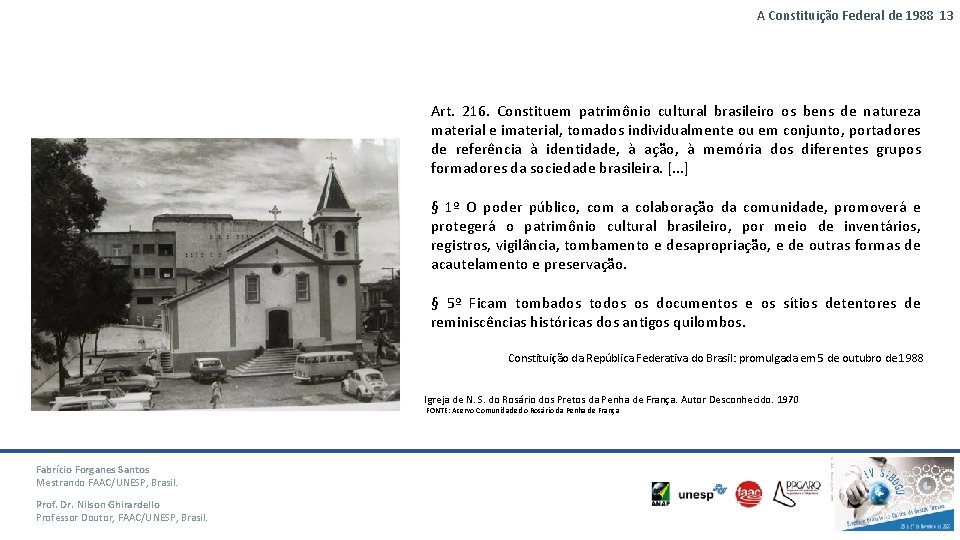 A Constituição Federal de 1988 13 Art. 216. Constituem patrimônio cultural brasileiro os bens