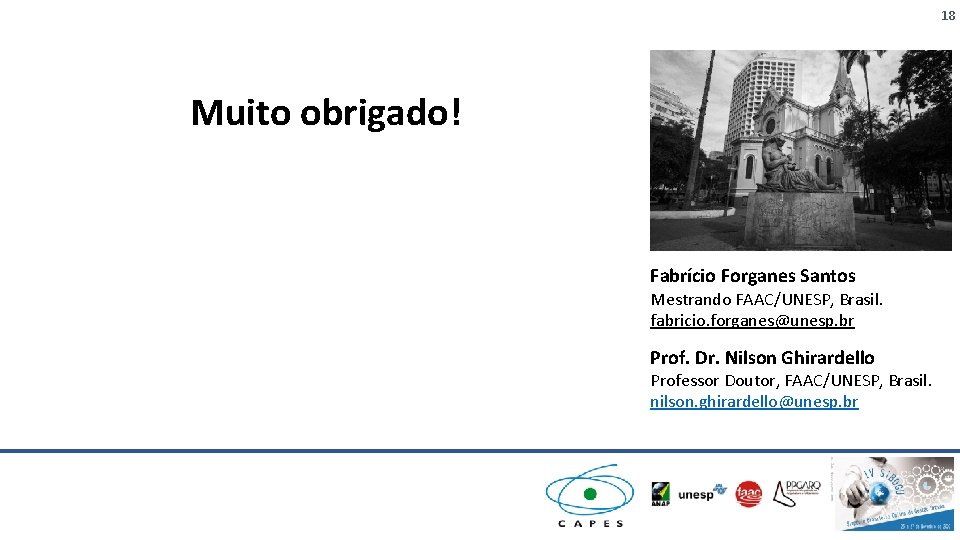 18 Muito obrigado! Fabrício Forganes Santos Mestrando FAAC/UNESP, Brasil. fabricio. forganes@unesp. br Prof. Dr.