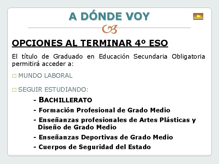A DÓNDE VOY OPCIONES AL TERMINAR 4º ESO El título de Graduado en Educación A DÓNDE VOY OPCIONES AL TERMINAR 4º ESO El título de Graduado en Educación