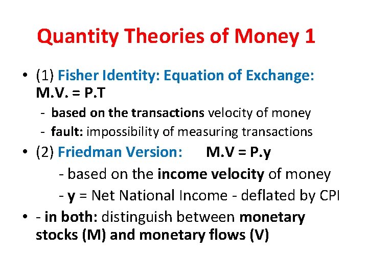 Quantity Theories of Money 1 • (1) Fisher Identity: Equation of Exchange: M. V.