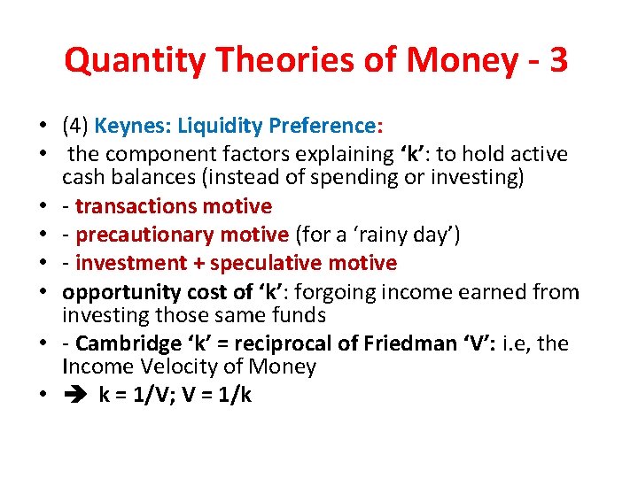 Quantity Theories of Money - 3 • (4) Keynes: Liquidity Preference: • the component
