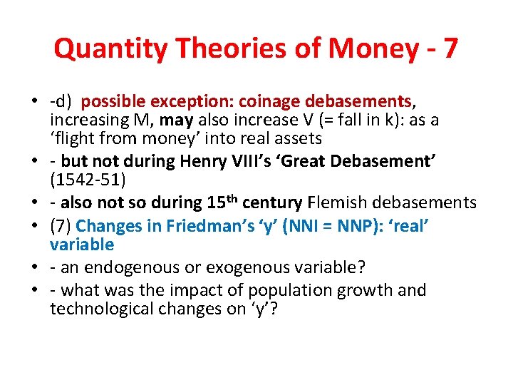 Quantity Theories of Money - 7 • -d) possible exception: coinage debasements, increasing M,