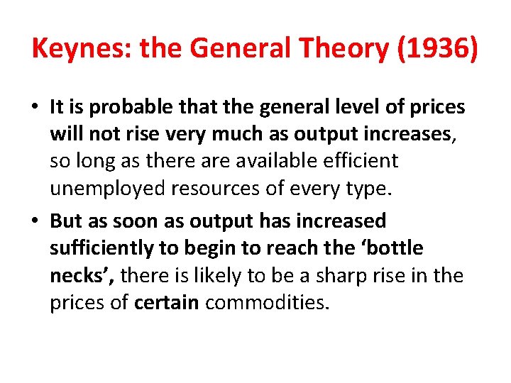 Keynes: the General Theory (1936) • It is probable that the general level of