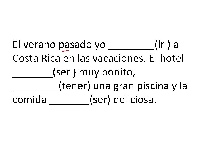 El verano pasado yo ____(ir ) a Costa Rica en las vacaciones. El hotel