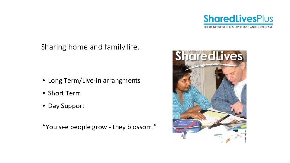 Sharing home and family life. • Long Term/Live-in arrangments • Short Term • Day Sharing home and family life. • Long Term/Live-in arrangments • Short Term • Day