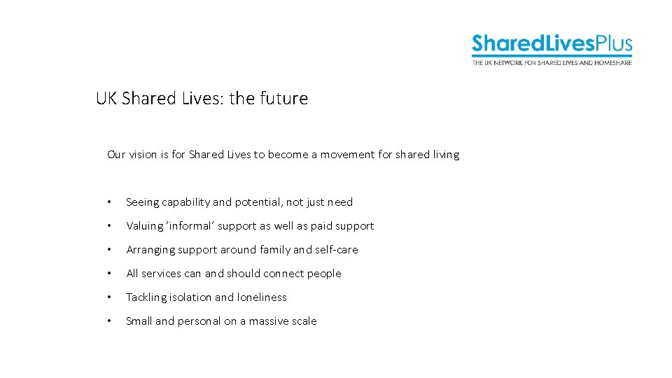 UK Shared Lives: the future Our vision is for Shared Lives to become a UK Shared Lives: the future Our vision is for Shared Lives to become a