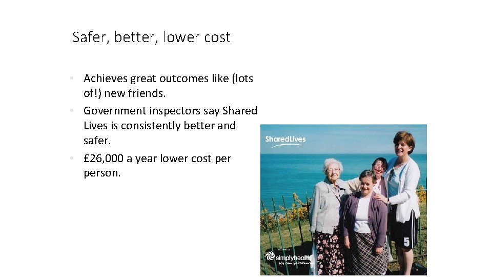 Safer, better, lower cost • Achieves great outcomes like (lots of!) new friends. • Safer, better, lower cost • Achieves great outcomes like (lots of!) new friends. •
