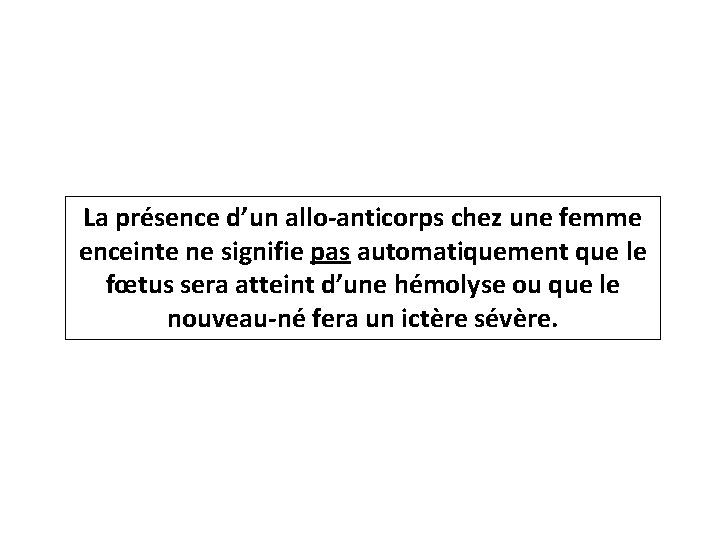 La présence d’un allo-anticorps chez une femme enceinte ne signifie pas automatiquement que le