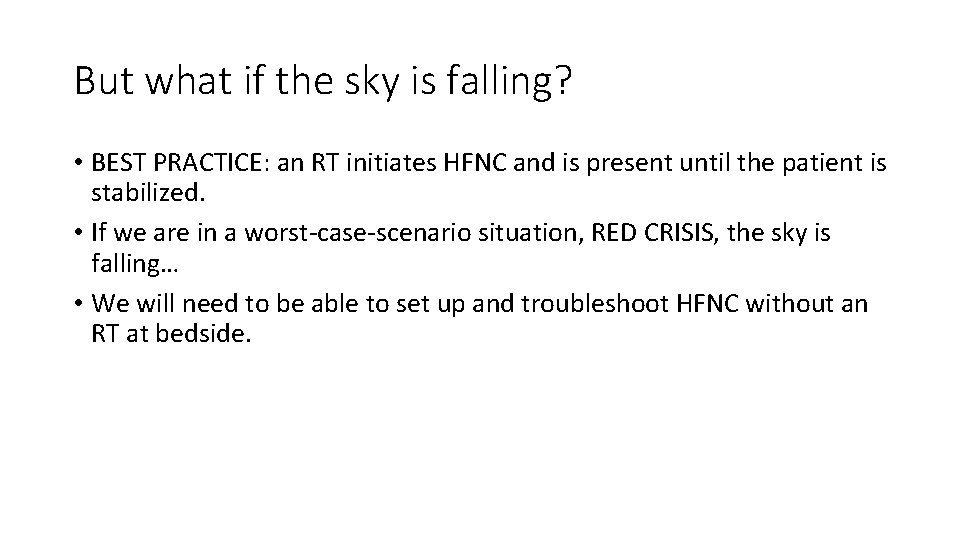 But what if the sky is falling? • BEST PRACTICE: an RT initiates HFNC