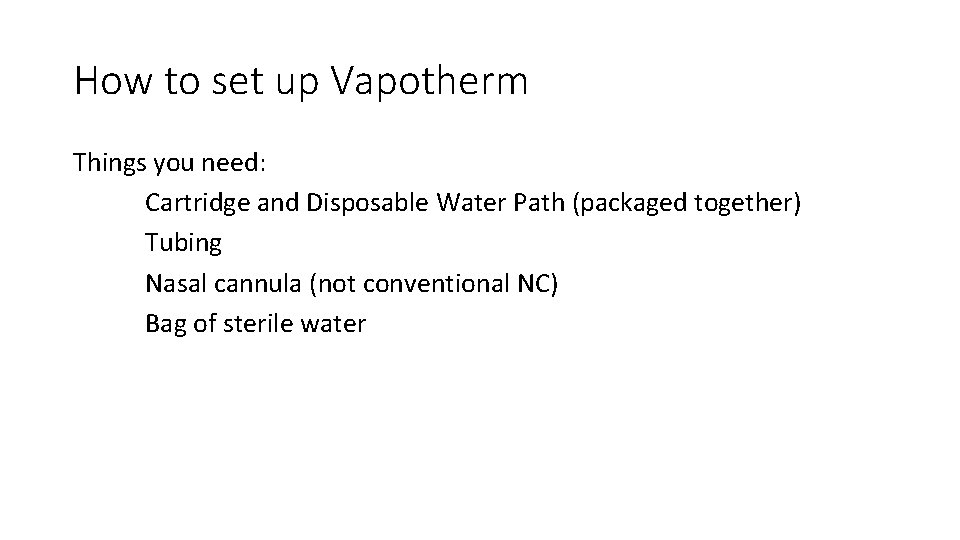 How to set up Vapotherm Things you need: Cartridge and Disposable Water Path (packaged