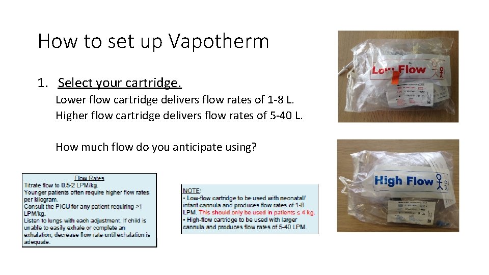 How to set up Vapotherm 1. Select your cartridge. Lower flow cartridge delivers flow