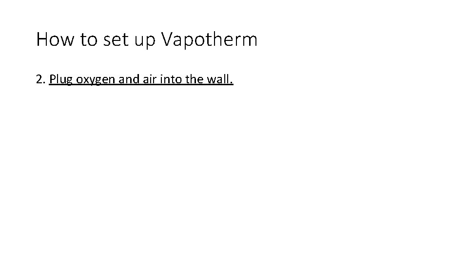 How to set up Vapotherm 2. Plug oxygen and air into the wall. 
