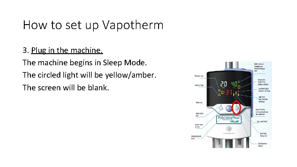 How to set up Vapotherm 3. Plug in the machine. The machine begins in