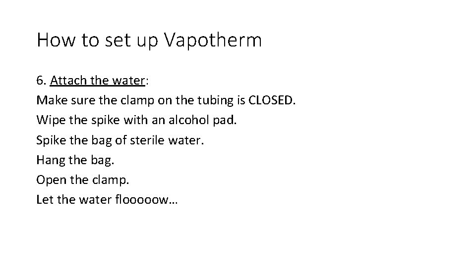 How to set up Vapotherm 6. Attach the water: Make sure the clamp on