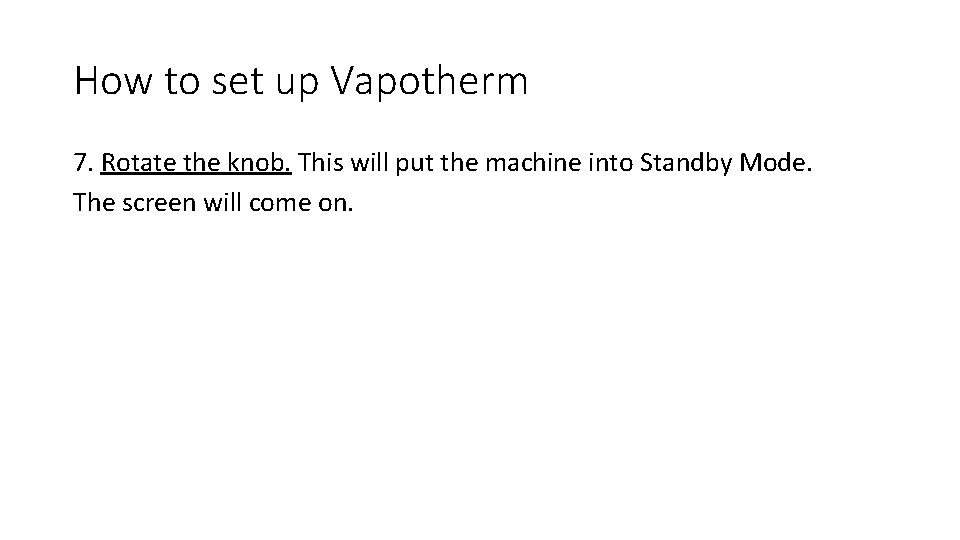 How to set up Vapotherm 7. Rotate the knob. This will put the machine