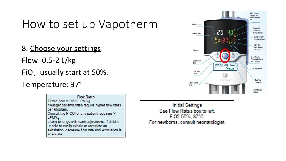 How to set up Vapotherm 8. Choose your settings: Flow: 0. 5 -2 L/kg