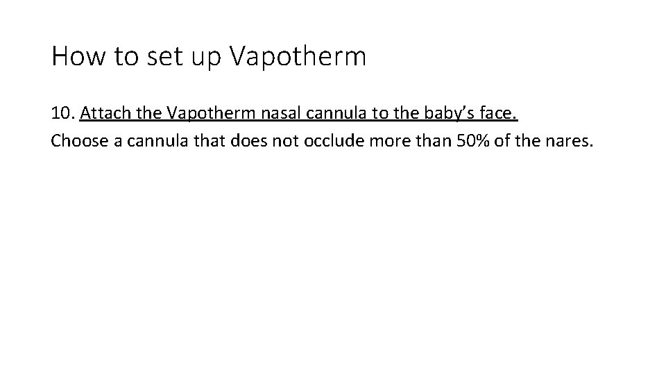 How to set up Vapotherm 10. Attach the Vapotherm nasal cannula to the baby’s