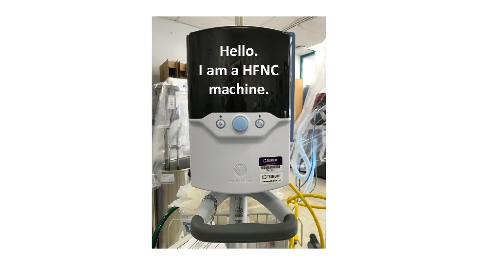 Hello. I am a HFNC machine. 