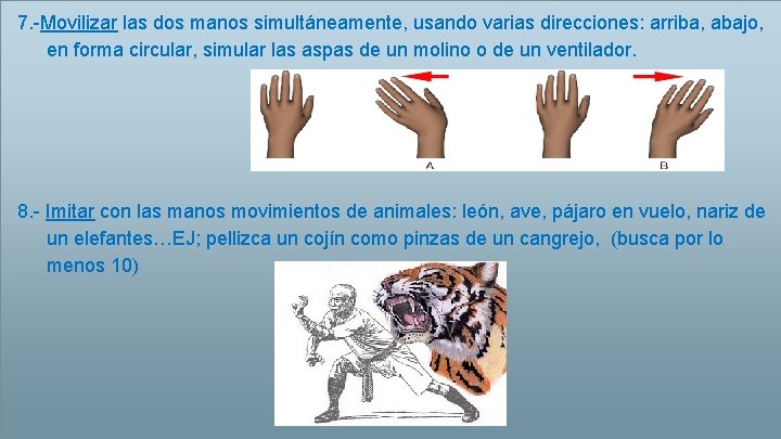 7. -Movilizar las dos manos simultáneamente, usando varias direcciones: arriba, abajo, en forma circular,