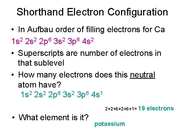 Shorthand Electron Configuration • In Aufbau order of filling electrons for Ca 1 s