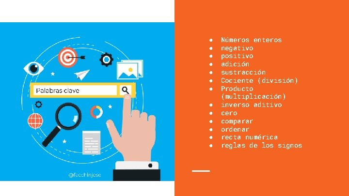● ● ● ● Números enteros negativo positivo adición sustracción Cociente (división) Producto (multiplicación)