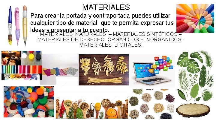 MATERIALES Para crear la portada y contraportada puedes utilizar cualquier tipo de material que