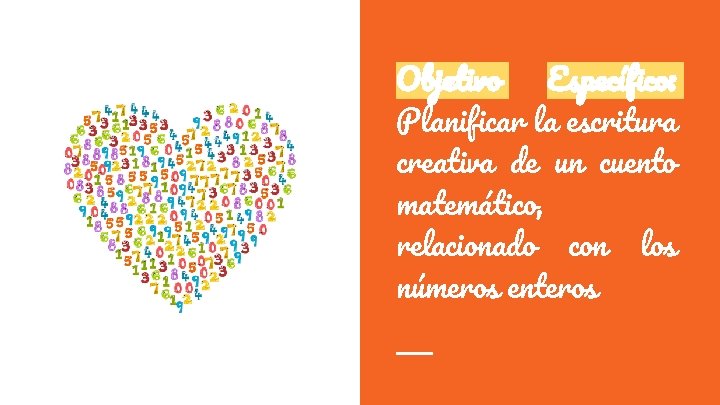 Planificar la escritura creativa de un cuento matemático, relacionado con los números enteros. Objetivo