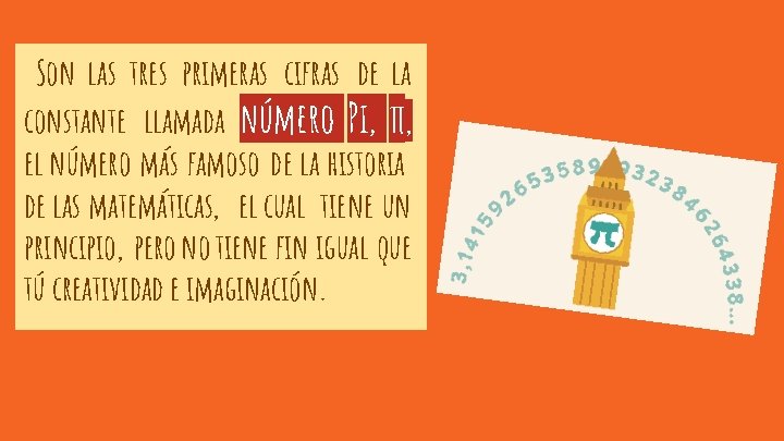 Son las tres primeras cifras de la constante llamada número Pi, π , el