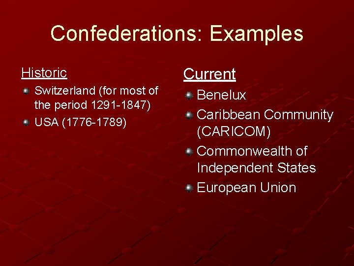 Confederations: Examples Historic Switzerland (for most of the period 1291 -1847) USA (1776 -1789)