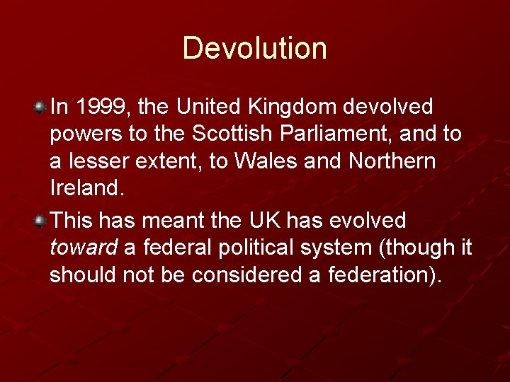 Devolution In 1999, the United Kingdom devolved powers to the Scottish Parliament, and to