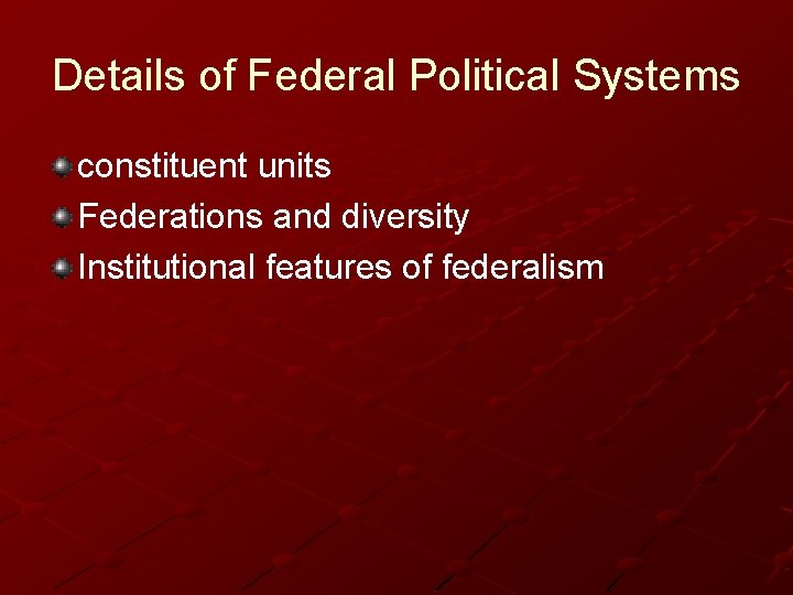 Details of Federal Political Systems constituent units Federations and diversity Institutional features of federalism