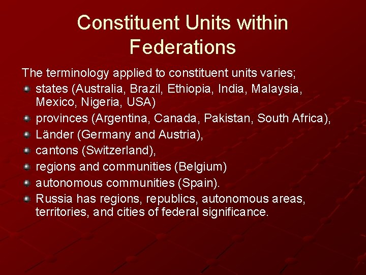 Constituent Units within Federations The terminology applied to constituent units varies; states (Australia, Brazil,