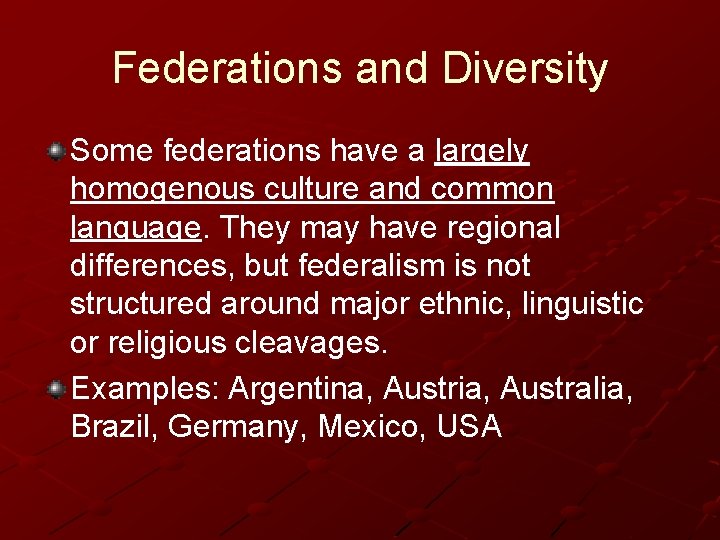 Federations and Diversity Some federations have a largely homogenous culture and common language. They