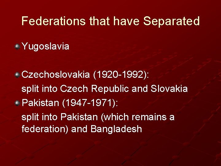 Federations that have Separated Yugoslavia Czechoslovakia (1920 -1992): split into Czech Republic and Slovakia